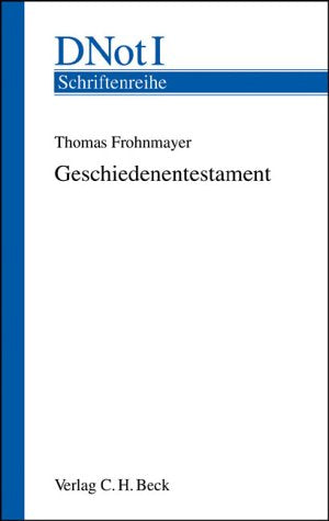 Geschiedenentestament: Erbrechtliche Gestaltungsformen zum langfristigen Ausschluss bestimmter Personen von der Partizipation am Nachlass (Schriftenreihe des Deutschen Notarinstituts, Band 14) Law