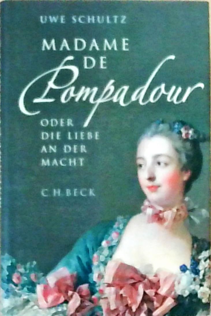Madame de Pompadour oder die Liebe an der Macht Politics & Society Books