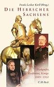 Die Herrscher Sachsens: Markgrafen, Kurfürsten, Könige 1089-1918 Politics & Society