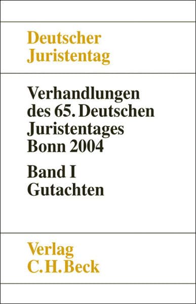 Verhandlungen des 65. Deutschen Juristentages Bonn 2004 Bd. I: Gutachten: Gesamtband (Teile A - I) (Verhandlungen des Deutschen Juristentages (65.) in Bonn 2004) Law