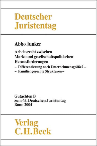Verhandlungen des 65. Deutschen Juristentages Bonn 2004 Bd. I Tl. B: Arbeitsrecht zwischen Markt und gesellschaftspolitischen Herausforderungen: ... Deutschen Juristentages (65.) in Bonn 2004) Law