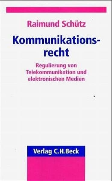 Kommunikationsrecht: Regulierung von Telekommunikation und elektronischen Medien Law