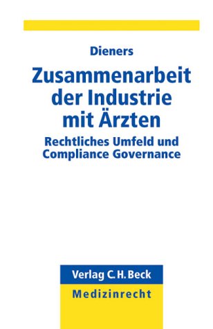 Zusammenarbeit der Pharmaindustrie mit Ärzten: Rechtliches Umfeld, Steuern und Compliance Governance (C. H. Beck Medizinrecht) Medicine