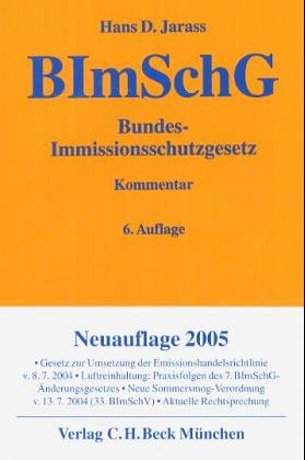 Bundes-Immissionsschutzgesetz: Kommentar unter Berücksichtigung der Bundes-Immissionsschutzverordnungen, der TA Luft sowie der TA Lärm, Rechtsstand: August 2004 (Gelbe Erläuterungsbücher) Law