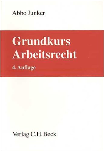 Grundkurs Arbeitsrecht: Rechtsstand: Juli 2004 (Grundkurse) Books