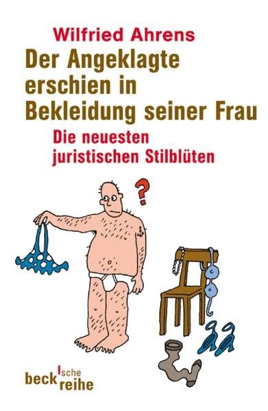 Der Angeklagte erschien in Bekleidung seiner Frau. Die neuesten juristischen Stilblüten Leisure, Home & Garden