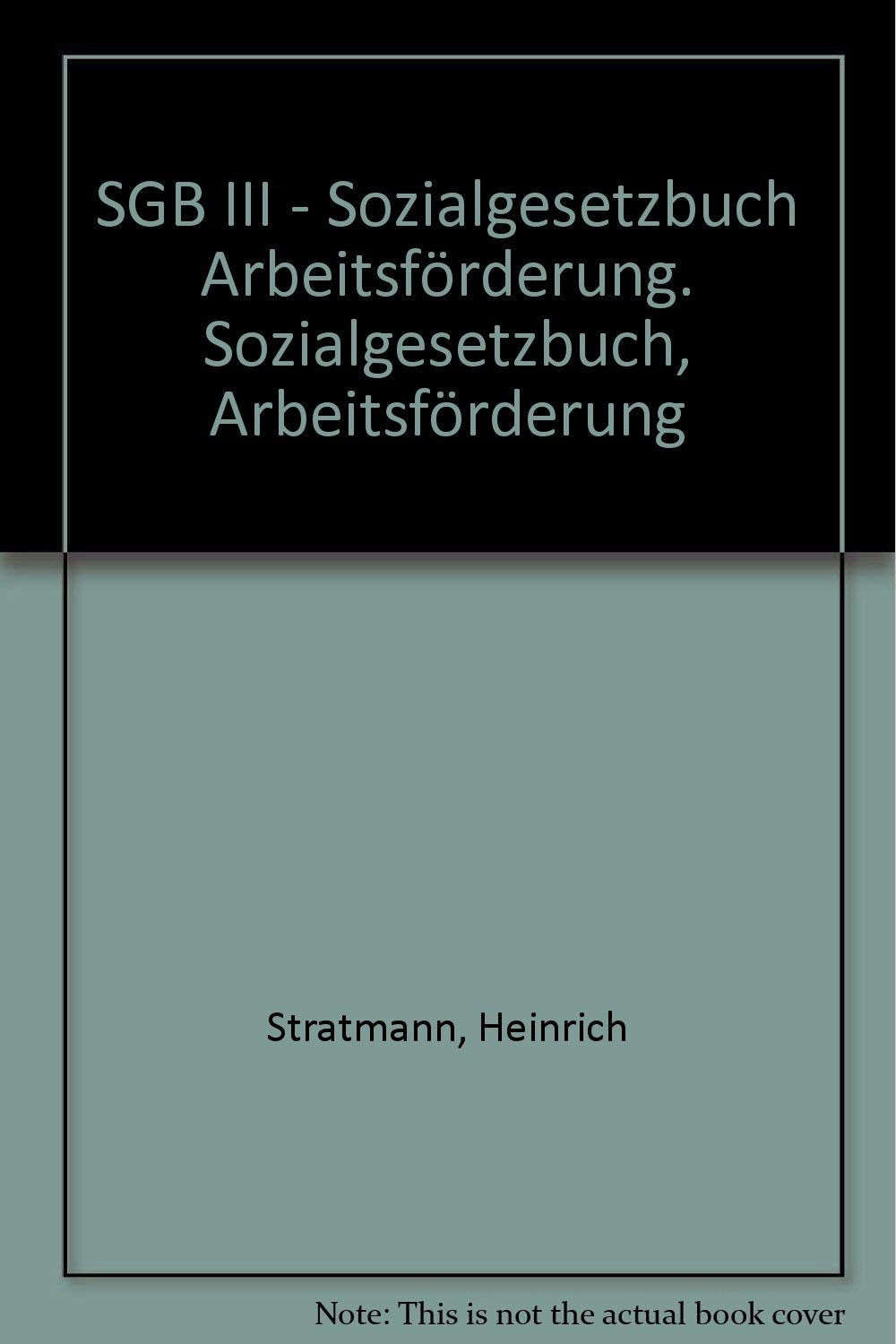 Sozialgesetzbuch Arbeitsförderung: SGB III, Rechtsstand: 20050101 (Gelbe Erläuterungsbücher) Law