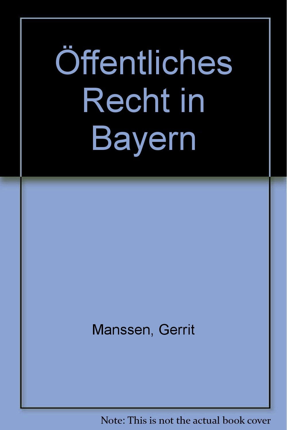 Öffentliches Recht in Bayern: Verfassungsrecht, Kommunalrecht, Polizei- und Sicherheitsrecht, Öffentliches Baurecht (Landesrecht Freistaat Bayern) Law