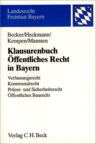 Klausurenbuch Öffentliches Recht in Bayern: Verfassungsrecht, Kommunalrecht, Polizei- und Sicherheitsrecht, Öffentliches Baurecht (Landesrecht Freistaat Bayern) Law