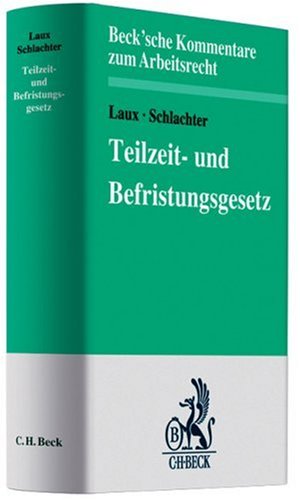 Teilzeit- und Befristungsgesetz (Beck'sche Kommentare zum Arbeitsrecht, Band 29) Law