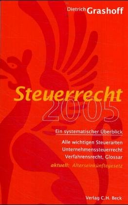 Steuerrecht 2005: Steuerarten, Bilanzsteuerrecht, Unternehmenssteuerrecht, Verfahrensrecht, Glossar Law
