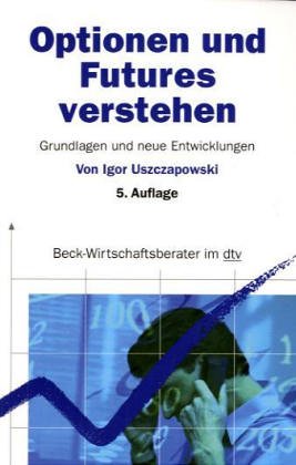Optionen und Futures verstehen : Grundlagen und neuere Entwicklungen ; Business, Finance & Career