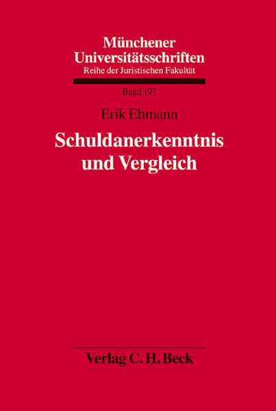 Schuldanerkenntnis und Vergleich (Münchener Universitätsschriften: Reihe der Juristischen Fakultät, Band 197) Law