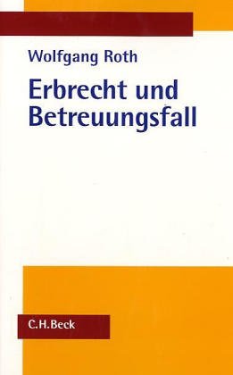Erbrecht und Betreuungsfall (Aktuelles Recht für die Praxis) Law