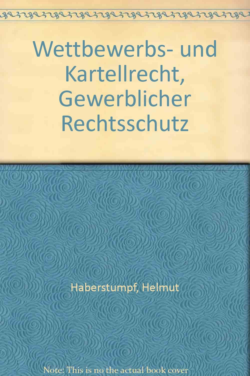 Wettbewerbs- und Kartellrecht, Gewerblicher Rechtsschutz: Examenskurs für Rechtsreferendare (Examenskurse/Referendariat) Law