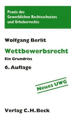 Wettbewerbsrecht: Ein Grundriss (Praxis des Gewerblichen Rechtsschutzes und Urheberrechts) Law