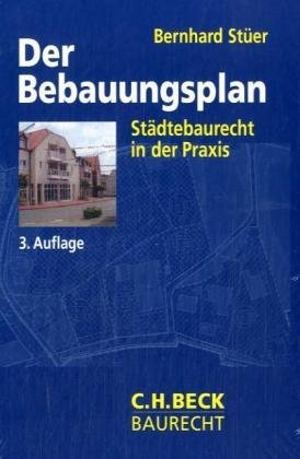 Der Bebauungsplan: Städtebaurecht in der Praxis (C. H. Beck Baurecht) Law