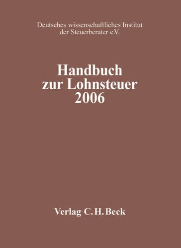 Handbuch zur Lohnsteuer 2006: Rechtsstand: 20060101 (Schriften des Deutschen wissenschaftlichen Steuerinstituts der Steuerberater e.V.) Law