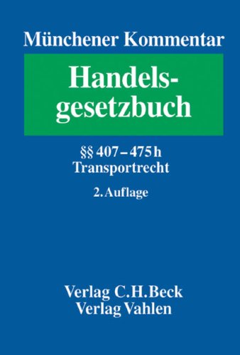 Münchener Kommentar zum Handelsgesetzbuch Bd. 7: Viertes Buch. Handelsgeschäfte. Vierter Abschnitt. Frachtgeschäft (§§ 407-452d), Fünfter ... Lagergeschäft (§§ 467-475h). Transportrecht Law