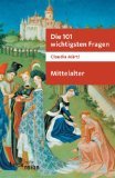 Die 101 wichtigsten Fragen - Mittelalter (Beck'sche Reihe) Learning & Reference