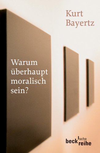 Warum überhaupt moralisch sein? (Beck'sche Reihe) Philosophy
