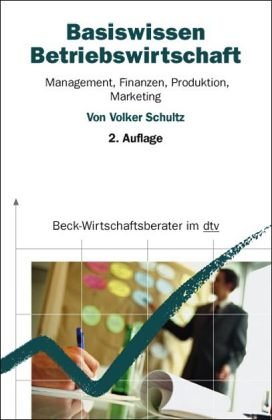 Basiswissen Betriebswirtschaft. Management, Finanzen, Produktion, Marketing Business, Finance & Career