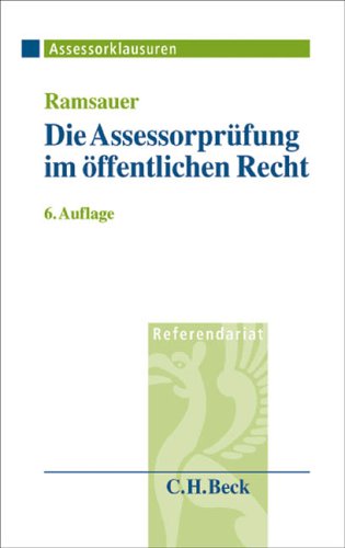Die Assessorprüfung im öffentlichen Recht: Verwaltungsgerichtliche Entscheidungen, Prüfungsaufbau und Technik für Klausuren und Aktenvorträge, ... Verwaltungsprozessrechts (Assessorklausuren) Law