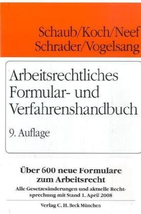Arbeitsrechtliches Formular- und Verfahrenshandbuch: Rechtsstand: Alle Gesetzesänderungen und aktuelle Rechtsprechung mit Stand 1. April 2008 Law