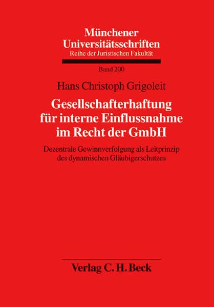 Gesellschafterhaftung für interne Einflussnahme im Recht der GmbH: Dezentrale Gewinnverfolgung als Leitprinzip des dynamischen Gläubigerschutzes (Münchener Universitätsschriften, Band 200) Law