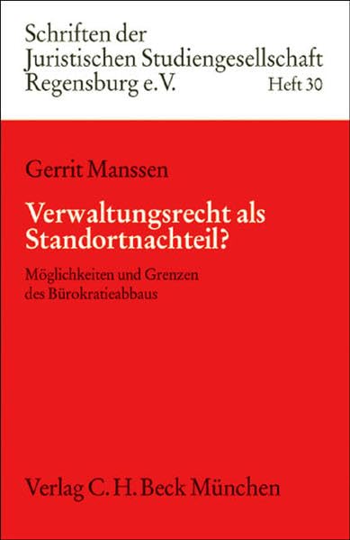Verwaltungsrecht als Standortnachteil?: Möglichkeiten und Grenzen des Bürokratieabbaus (Schriften der Juristischen Studiengesellschaft Regensburg e.V., Band 30) Law