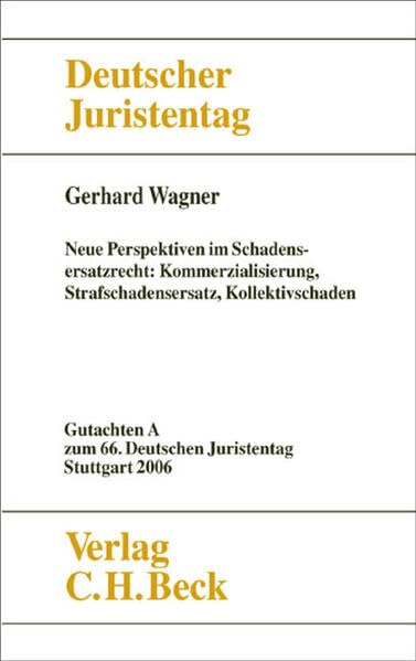 Verhandlungen des 66. Deutschen Juristentages Stuttgart 2006 Bd. I: Gutachten Teil A: Neue Perspektiven im Schadensersatzrecht - Kommerzialisierung, Strafschadensersatz, Kollektivschaden book