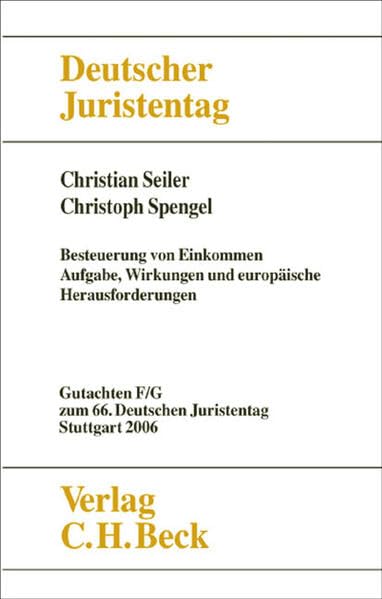 Verhandlungen des 66. Deutschen Juristentages Stuttgart 2006 Bd. I: Gutachten Teile F und G: Besteuerung von Einkommen - Aufgaben, Wirkungen und ... und Wirkungen der Einkommensbesteuerung Law