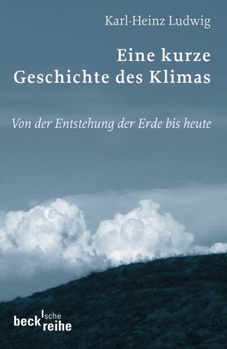 Eine kurze Geschichte des Klimas: Von der Entstehung der Erde bis heute (Beck'sche Reihe) Business & Technology