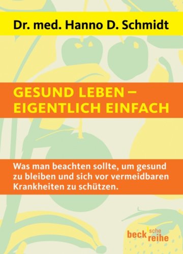 Gesund leben - eigentlich einfach: Was man beachten sollte, um gesund zu bleiben und sich vor vermeidbaren Krankheiten zu schützen (Beck'sche Reihe) Medicine