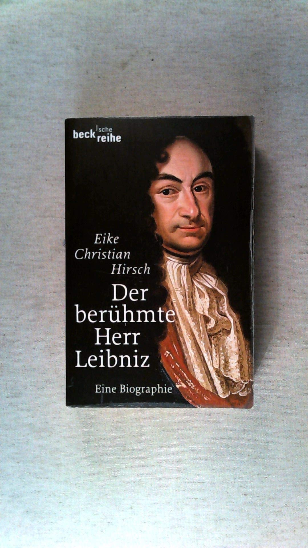 Der berühmte Herr Leibniz: Eine Biographie (Beck'sche Reihe) Philosophy