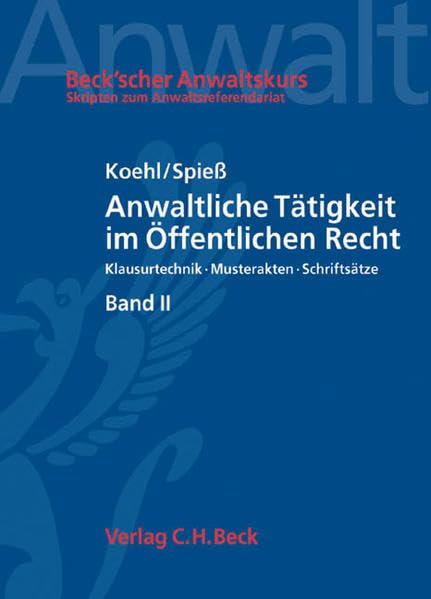 Anwaltliche Tätigkeit im Öffentlichen Recht Band II: Polizei- und Sicherheitsrecht, Baurecht: Klausurtechnik, Musterakten, Schriftsätze (Beck'scher Anwaltskurs) Law