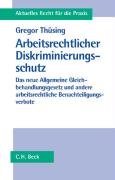 Arbeitsrechtlicher Diskriminierungsschutz: Das neue Allgemeine Gleichbehandlungsgesetz und andere arbeitsrechtliche Benachteiligungsverbote (Aktuelles Recht für die Praxis) Law