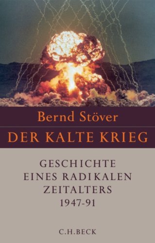Der Kalte Krieg 1947-1991: Geschichte eines radikalen Zeitalters: Geschichte eines radikalen Zeitalters. 1947-1991 Politics & History