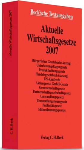 Aktuelle Wirtschaftsgesetze 2007: Rechtsstand: 15. Februar 2007 (Beck'sche Textausgaben) Law