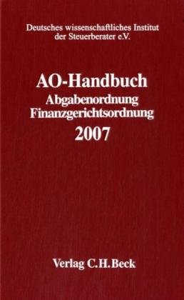 AO-Handbuch 2007: Abgabenordnung, Finanzgerichtsordnung (Schriften des Deutschen wissenschaftlichen Steuerinstituts der Steuerberater e.V.) Law
