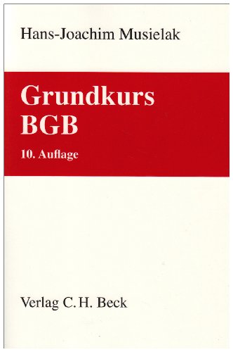 Grundkurs BGB: Eine Darstellung zur Vermittlung von Grundlagenwissen im bürgerlichen Recht mit Fällen und Fragen zur Lern- und Verständniskontrolle sowie mit Übungsklausuren (Grundkurse) Law