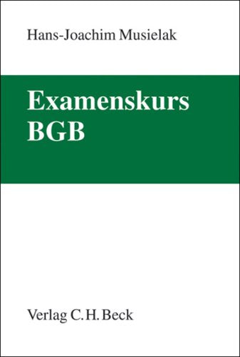 Examenskurs BGB: Eine Darstellung ausgewählter Fragen aus dem Bürgerlichen Recht zur Examensvorbereitung mit einer eingehenden Lern- und Verständniskontrolle (Grundkurse) Law