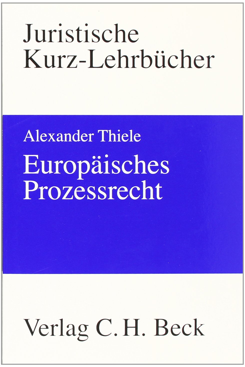 Europäisches Prozessrecht: Verfahrensrecht vor dem EuGH (Kurzlehrbücher für das Juristische Studium) Law