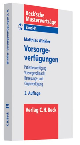 Vorsorgeverfügungen: Patientenverfügung, Vorsorgevollmacht, Betreuungs- und Organverfügung (Beck'sche Musterverträge, Band 44) Law