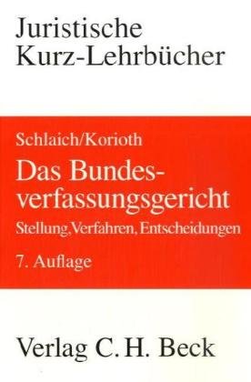 Das Bundesverfassungsgericht: Stellung, Verfahren, Entscheidungen (Kurzlehrbücher für das Juristische Studium) Law