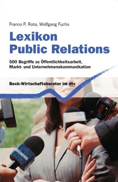 Lexikon Public Relations: 500 Begriffe zu Öffentlichkeitsarbeit, Markt- und Unternehmenskommunikation (dtv Beck Wirtschaftsberater) Business, Finance & Career