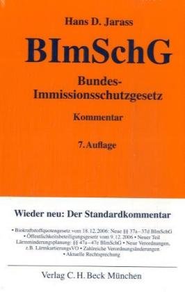 Bundes-Immissionsschutzgesetz: Kommentar unter Berücksichtigung der Bundes-Immissionsschutzverordnungen, der TA Luft sowie der TA Lärm, Rechtsstand: Juni 2007 (Gelbe Erläuterungsbücher) Law