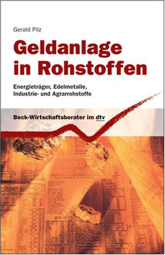 Geldanlage in Rohstoffen. Energieträger, Edelmetalle, Industrie- und Agrarrohstoffe Business, Finance & Career