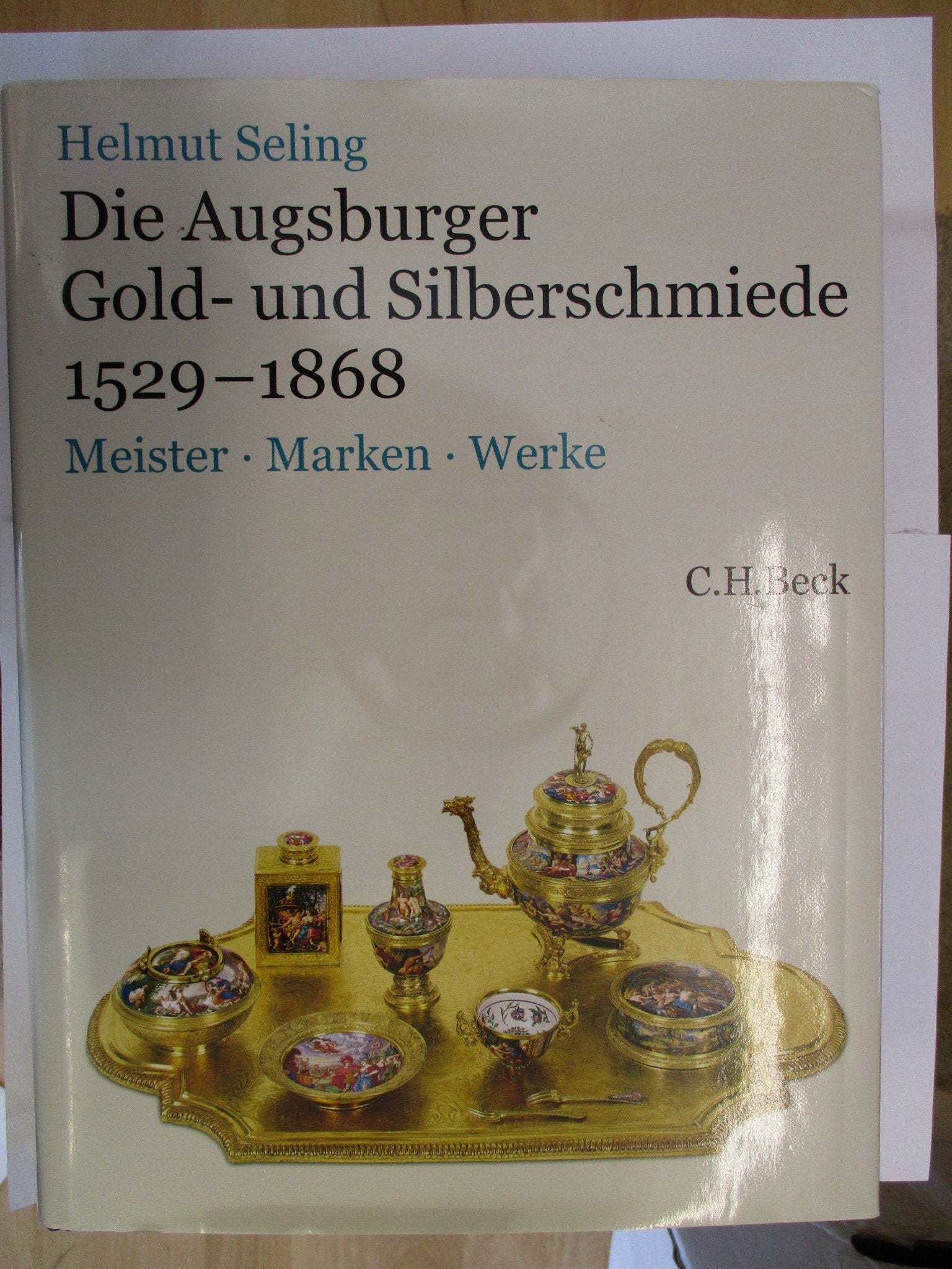 Die Augsburger Gold- und Silberschmiede 1529-1868: Meister, Marken, Werke Business, Finance & Career
