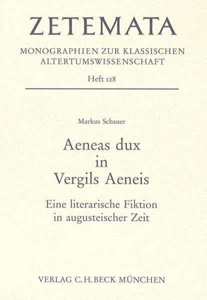 Aenaes dux in Vergils Aeneis: Eine literarische Fiktion in augusteischer Zeit (Zetemata: Monographien zur klassischen Altertumswissenschaft) Contemporary literature Books